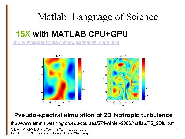 Matlab: Language of Science 15 X with MATLAB CPU+GPU http: //developer. nvidia. com/object/matlab_cuda. html