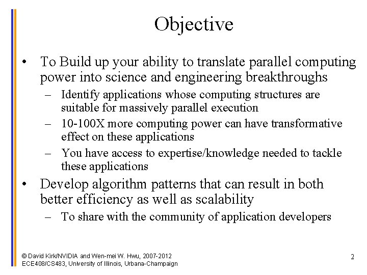 Objective • To Build up your ability to translate parallel computing power into science