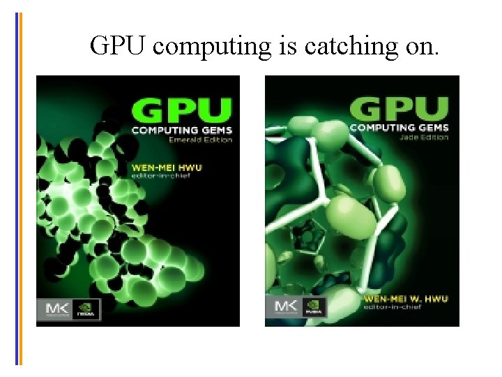 GPU computing is catching on. 