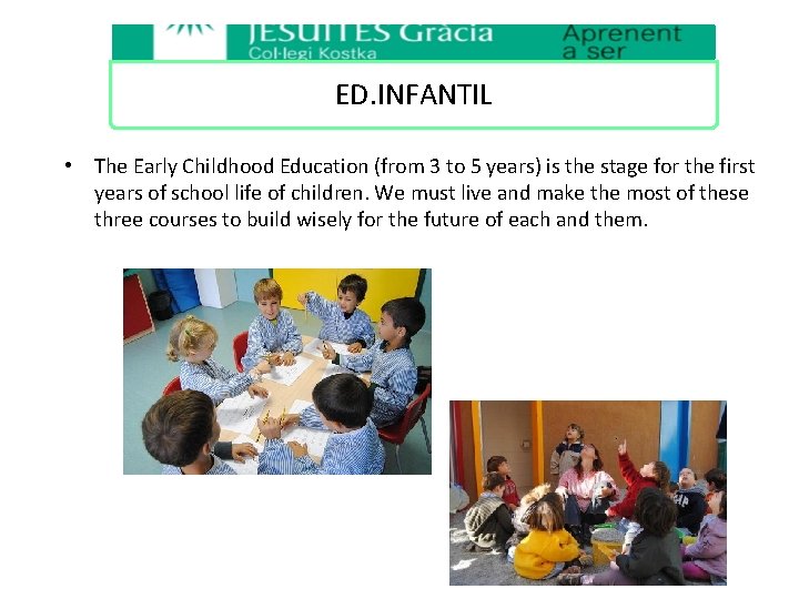 ED. INFANTIL • The Early Childhood Education (from 3 to 5 years) is the