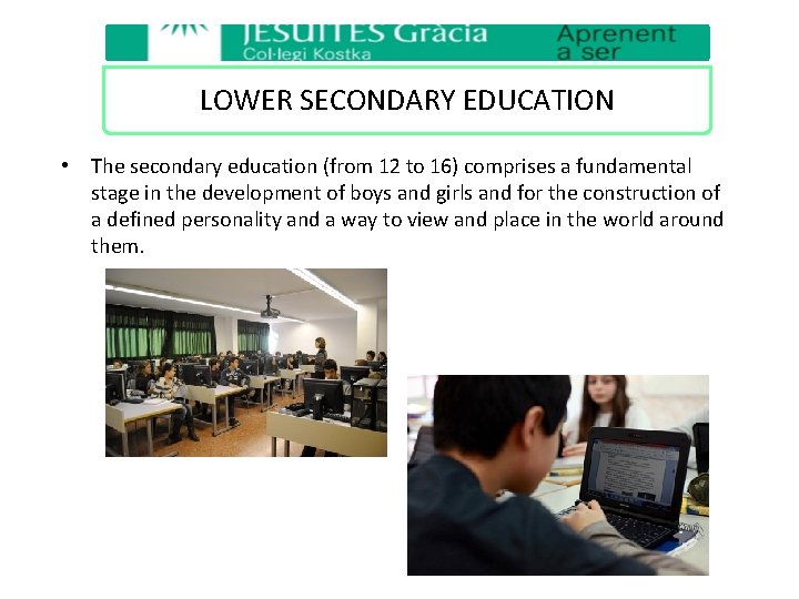 LOWER SECONDARY EDUCATION • The secondary education (from 12 to 16) comprises a fundamental