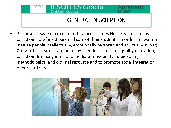 GENERAL DESCRIPTION • Promotes a style of education that incorporates Gospel values and is