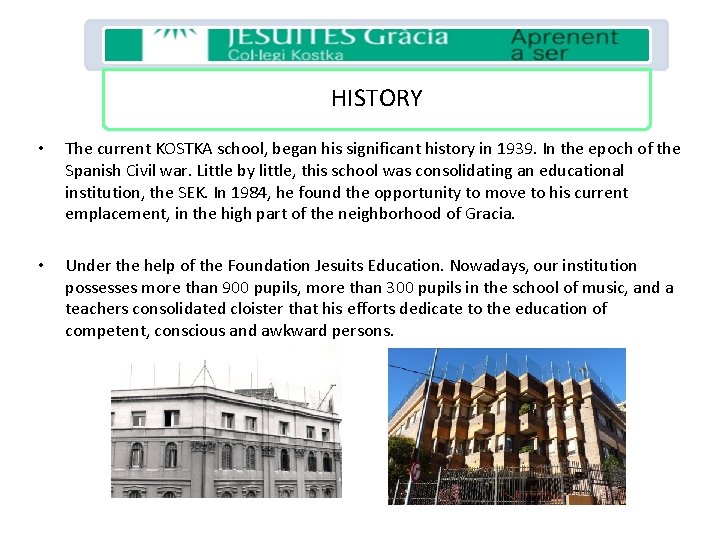HISTORY • The current KOSTKA school, began his significant history in 1939. In the
