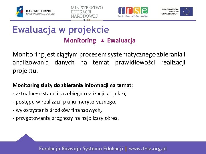 Ewaluacja w projekcie Monitoring ≠ Ewaluacja Monitoring jest ciągłym procesem systematycznego zbierania i analizowania