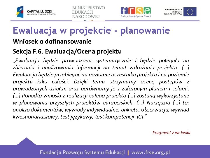 Ewaluacja w projekcie - planowanie Wniosek o dofinansowanie Sekcja F. 6. Ewaluacja/Ocena projektu „Ewaluacja