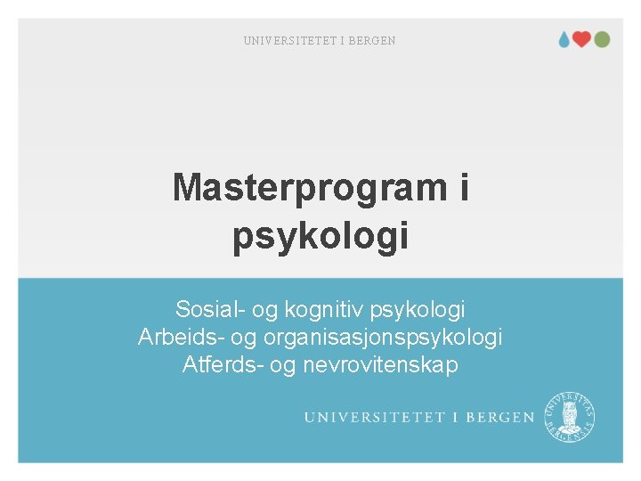 UNIVERSITETET I BERGEN Masterprogram i psykologi Sosial- og kognitiv psykologi Arbeids- og organisasjonspsykologi Atferds-