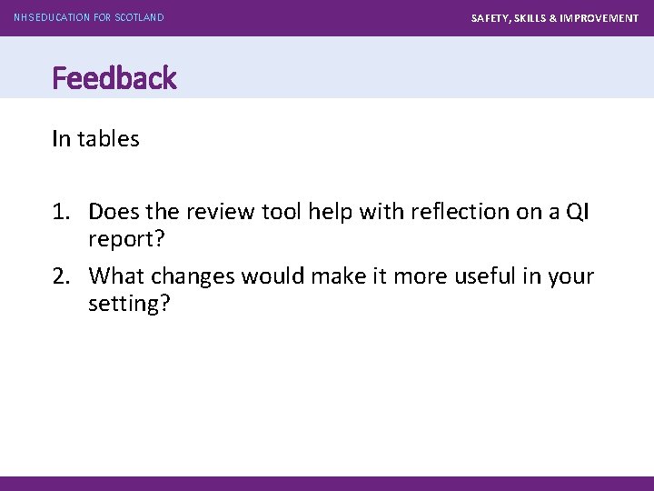 NHS EDUCATION FOR SCOTLAND SAFETY, SKILLS & IMPROVEMENT Feedback In tables 1. Does the