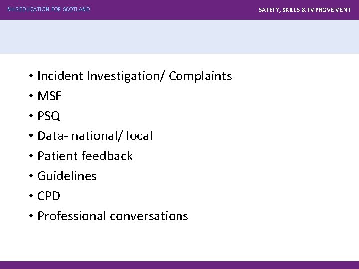 NHS EDUCATION FOR SCOTLAND • Incident Investigation/ Complaints • MSF • PSQ • Data-