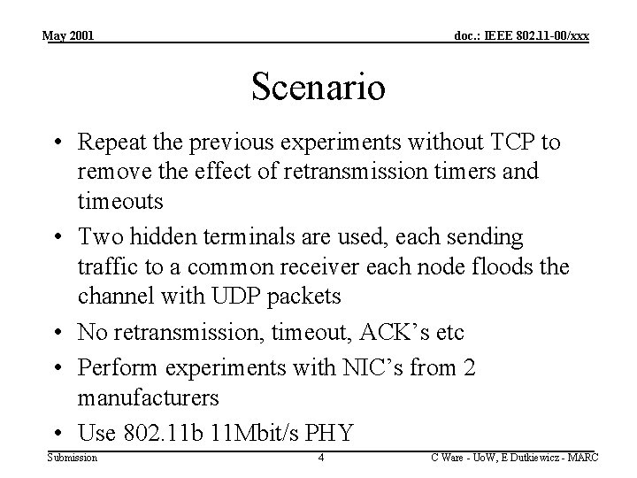 May 2001 doc. : IEEE 802. 11 -00/xxx Scenario • Repeat the previous experiments