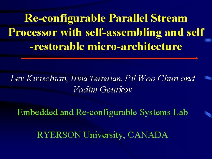 Re-configurable Parallel Stream Processor with self-assembling and self -restorable micro-architecture Lev Kirischian, Irina Terterian,