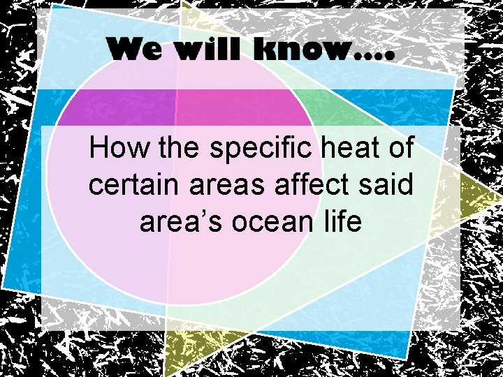 How the specific heat of certain areas affect said area’s ocean life 
