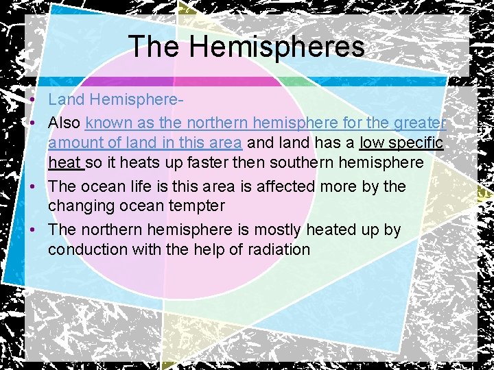 The Hemispheres • Land Hemisphere • Also known as the northern hemisphere for the