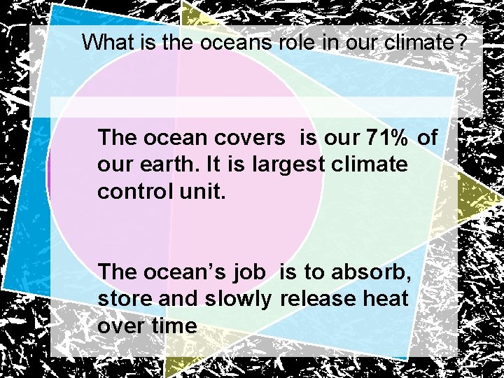 What is the oceans role in our climate? The ocean covers is our 71%