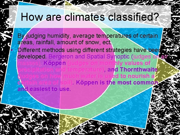 How are climates classified? • By judging humidity, average temperatures of certain areas, rainfall,