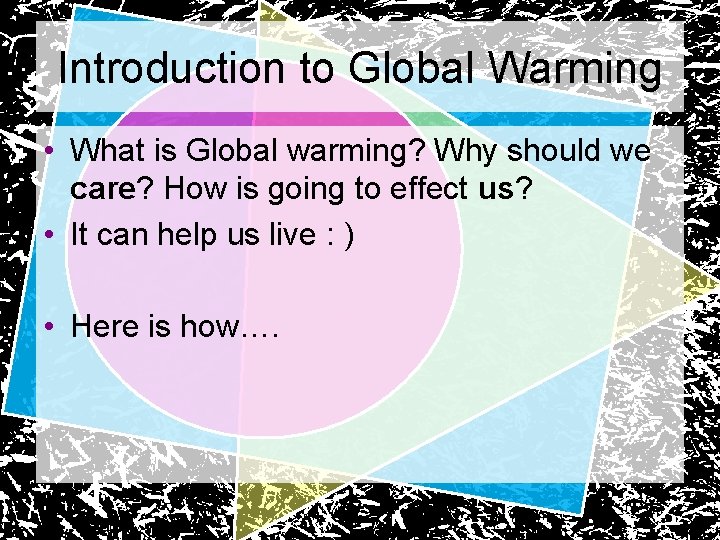 Introduction to Global Warming • What is Global warming? Why should we care? How