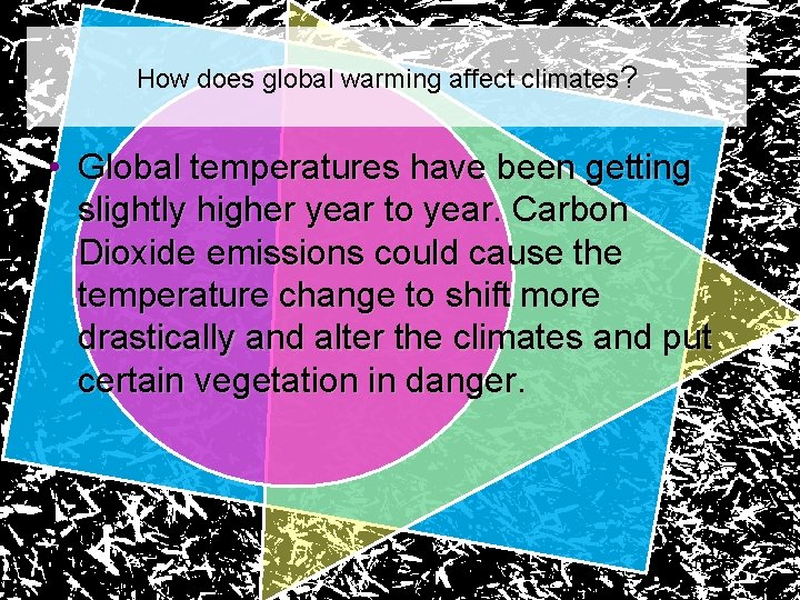 How does global warming affect climates? • Global temperatures have been getting slightly higher