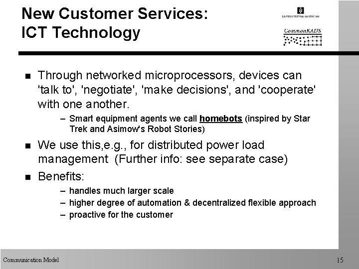 New Customer Services: ICT Technology n Through networked microprocessors, devices can 'talk to', 'negotiate',