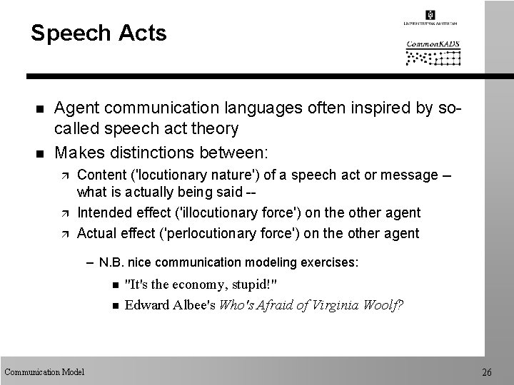 Speech Acts n n Agent communication languages often inspired by socalled speech act theory