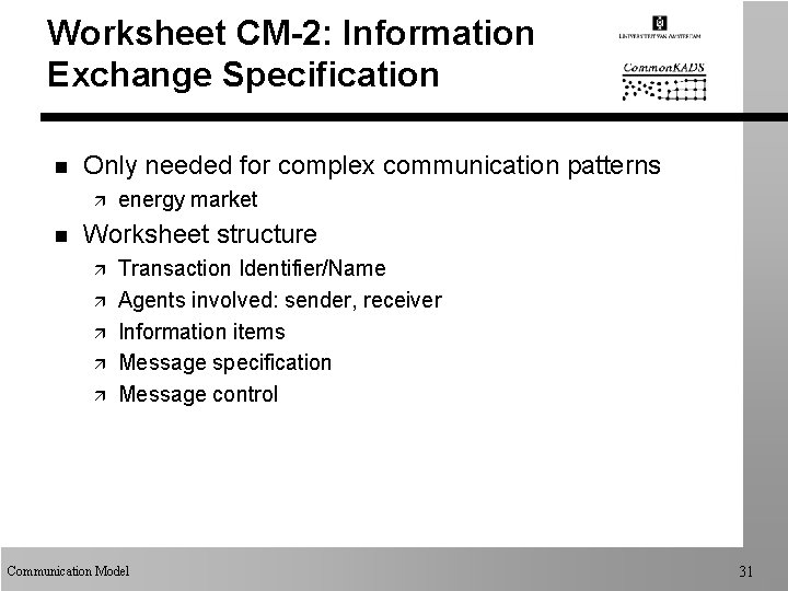 Worksheet CM-2: Information Exchange Specification n Only needed for complex communication patterns ä n