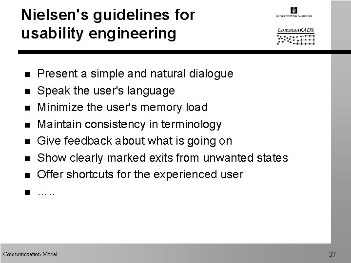 Nielsen's guidelines for usability engineering n n n n Present a simple and natural