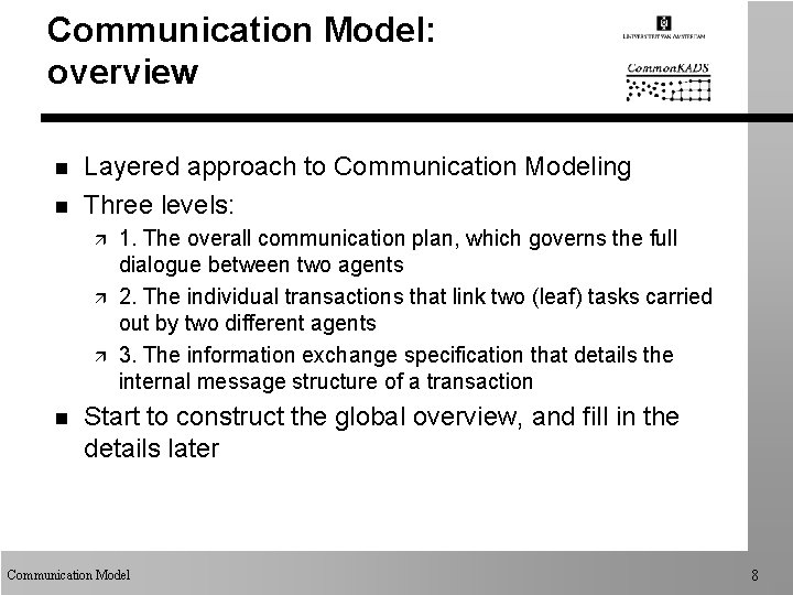 Communication Model: overview n n Layered approach to Communication Modeling Three levels: ä ä