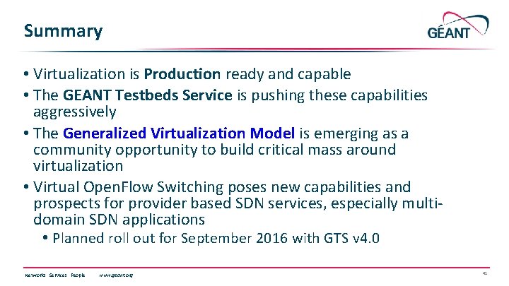 Summary • Virtualization is Production ready and capable • The GEANT Testbeds Service is