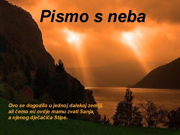 Pismo s neba Ovo se dogodilo u jednoj dalekoj zemlji, ali ćemo mi ovdje