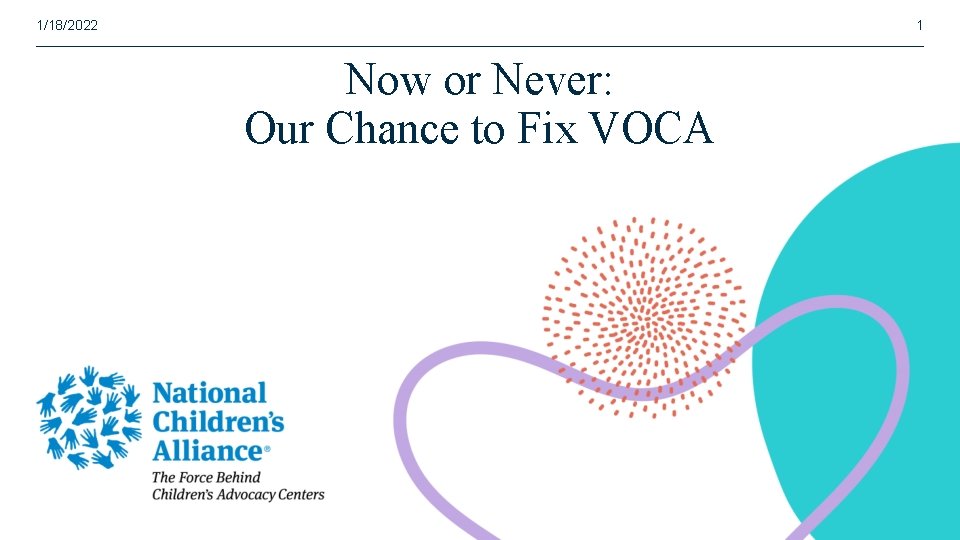 1/18/2022 1 Now or Never: Our Chance to Fix VOCA 
