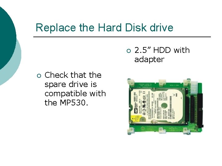 Replace the Hard Disk drive ¡ ¡ Check that the spare drive is compatible
