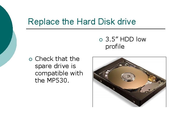 Replace the Hard Disk drive ¡ ¡ Check that the spare drive is compatible