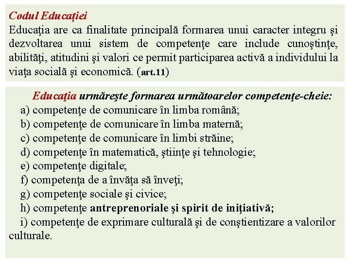 Codul Educației Educaţia are ca finalitate principală formarea unui caracter integru şi dezvoltarea unui