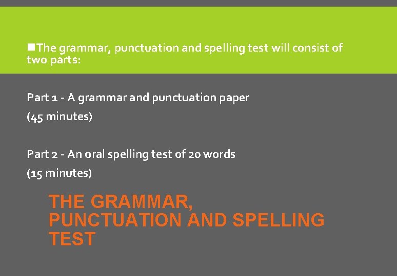 n. The grammar, punctuation and spelling test will consist of two parts: Part 1