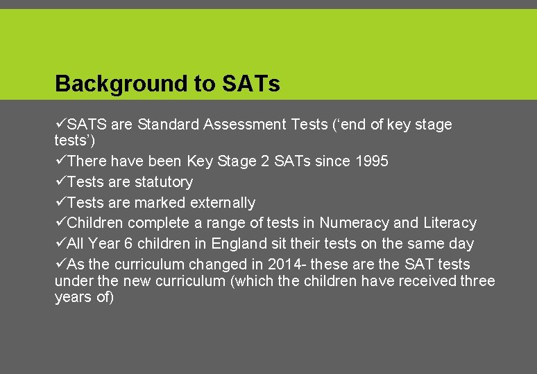 Background to SATs üSATS are Standard Assessment Tests (‘end of key stage tests’) üThere