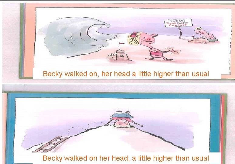 Becky walked on, her head a little higher than usual. Becky walked on her