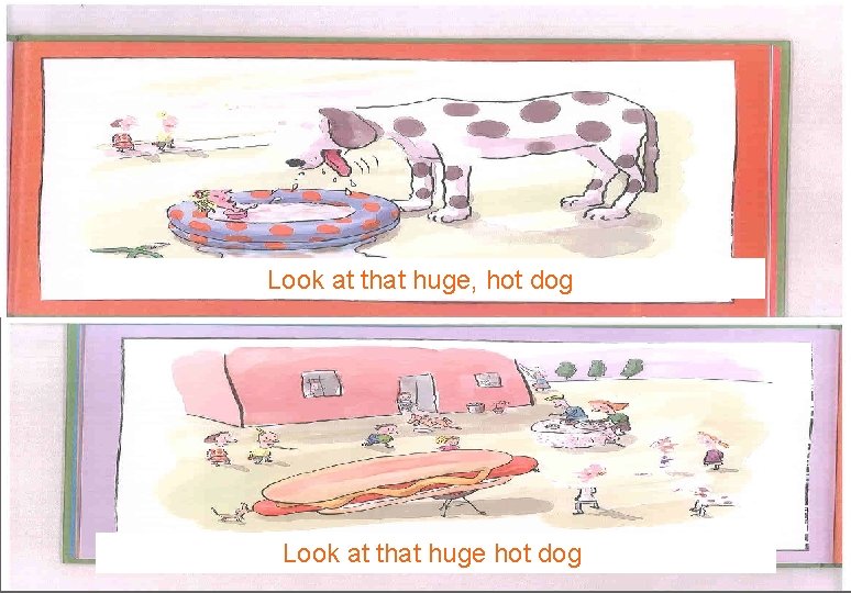 Look at that huge, hot dog. Look at that huge hot dog. 
