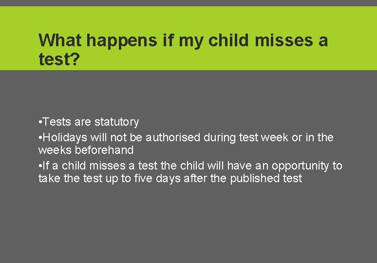 What happens if my child misses a test? • Tests are statutory • Holidays