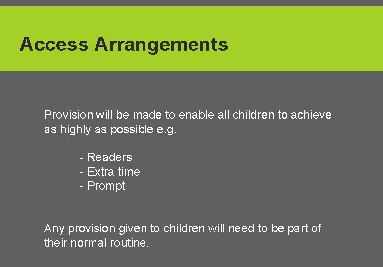 Access Arrangements Provision will be made to enable all children to achieve as highly