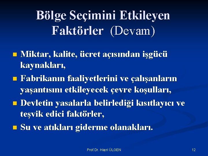 Bölge Seçimini Etkileyen Faktörler (Devam) Miktar, kalite, ücret açısından işgücü kaynakları, n Fabrikanın faaliyetlerini