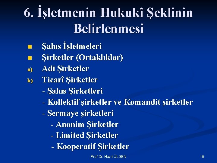 6. İşletmenin Hukukî Şeklinin Belirlenmesi n n a) b) Şahıs İşletmeleri Şirketler (Ortaklıklar) Adi