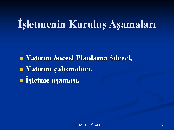 İşletmenin Kuruluş Aşamaları Yatırım öncesi Planlama Süreci, n Yatırım çalışmaları, n İşletme aşaması. n