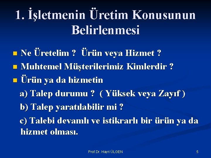 1. İşletmenin Üretim Konusunun Belirlenmesi Ne Üretelim ? Ürün veya Hizmet ? n Muhtemel