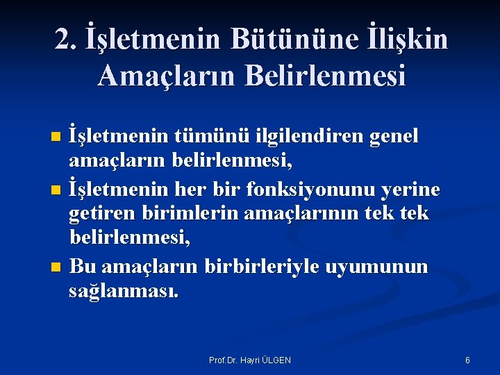 2. İşletmenin Bütününe İlişkin Amaçların Belirlenmesi İşletmenin tümünü ilgilendiren genel amaçların belirlenmesi, n İşletmenin