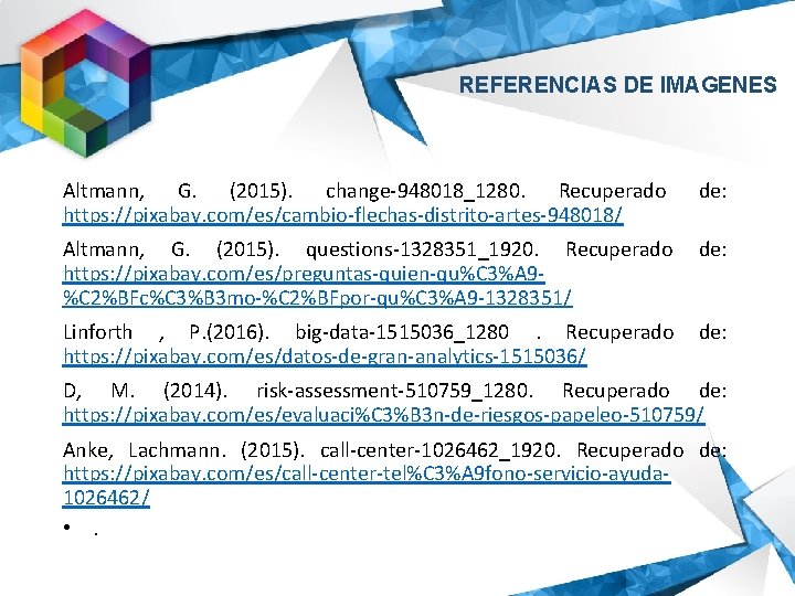 REFERENCIAS DE IMAGENES Altmann, G. (2015). change-948018_1280. Recuperado https: //pixabay. com/es/cambio-flechas-distrito-artes-948018/ de: Altmann, G.
