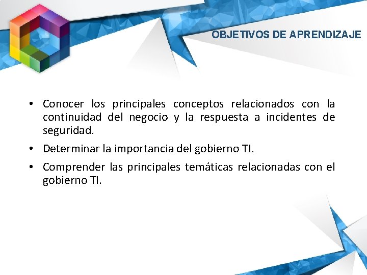 OBJETIVOS DE APRENDIZAJE • Conocer los principales conceptos relacionados con la continuidad del negocio