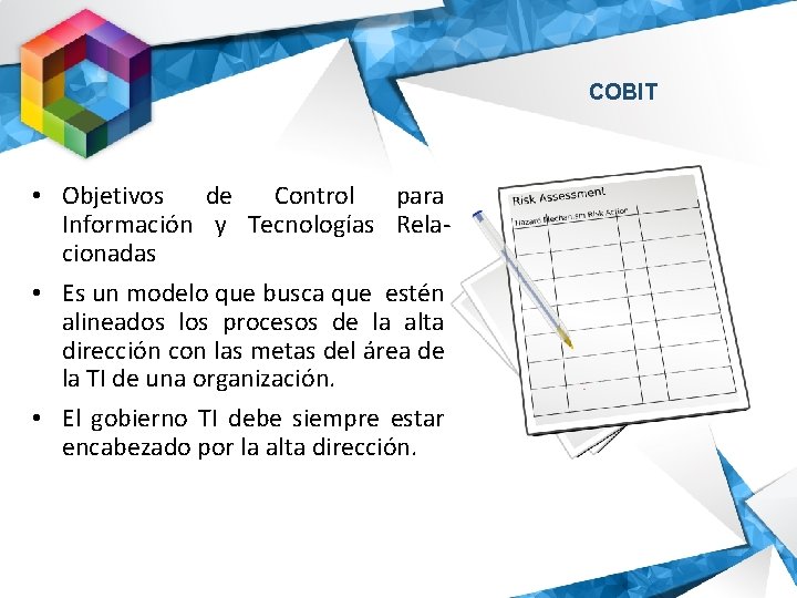COBIT • Objetivos de Control para Información y Tecnologías Relacionadas • Es un modelo