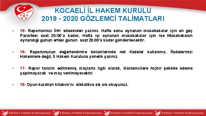 KOCAELİ İL HAKEM KURULU 2019 - 2020 GÖZLEMCİ TALİMATLARI • 15 - Raporlarınızı İHK