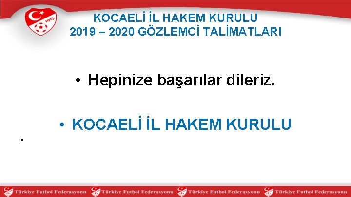 KOCAELİ İL HAKEM KURULU 2019 – 2020 GÖZLEMCİ TALİMATLARI • Hepinize başarılar dileriz. •