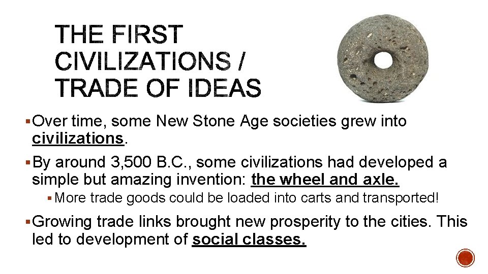 § Over time, some New Stone Age societies grew into civilizations. § By around