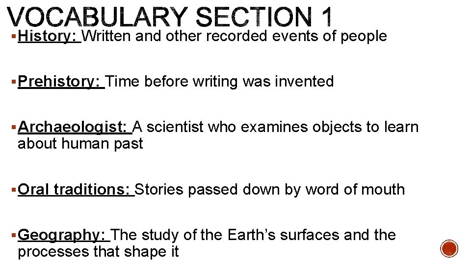 § History: Written and other recorded events of people § Prehistory: Time before writing