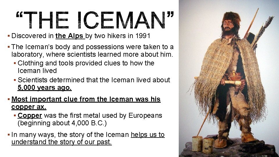 § Discovered in the Alps by two hikers in 1991 § The Iceman’s body